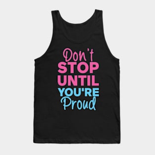 Don't Stop Until You're Proud Tank Top